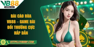 Bài Cào Rùa VB88 – Game Bài Đổi Thưởng Cực Hấp Dẫn