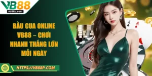 Bầu Cua Online VB88 – Chơi Nhanh Thắng Lớn Mỗi Ngày