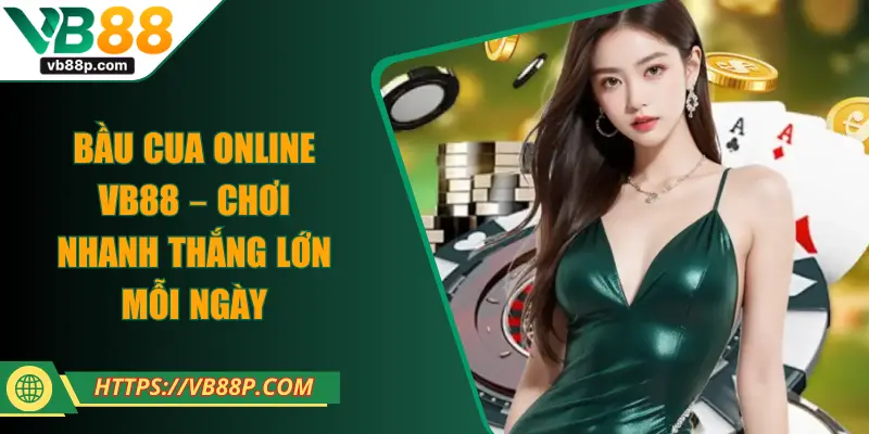 Bầu Cua Online VB88 – Chơi Nhanh Thắng Lớn Mỗi Ngày