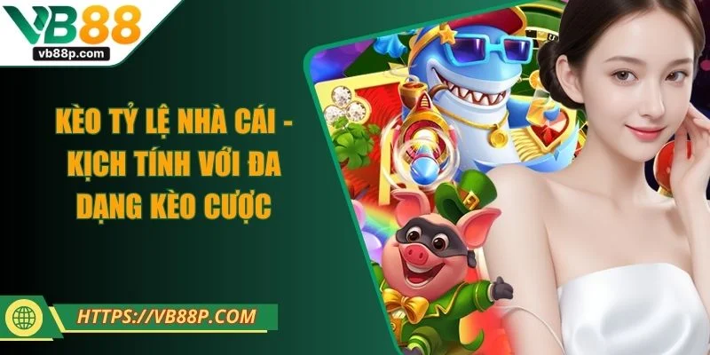 Kèo Tỷ Lệ Nhà Cái - Kịch Tính Với Đa Dạng Kèo Cược