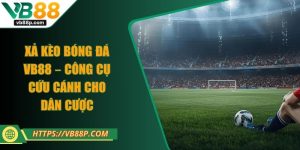 Xả Kèo Bóng Đá Vb88 – Công Cụ Cứu Cánh Cho Dân Cược